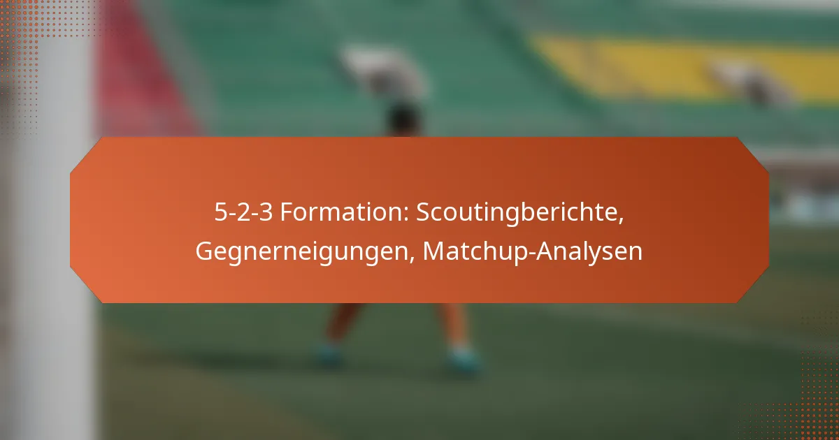 featured-image-5-2-3-formation-scoutingberichte-gegnerneigungen-matchup-analysen