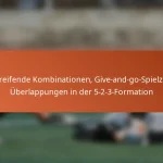 Angreifende Kombinationen, Give-and-go-Spielzüge, Überlappungen in der 5-2-3-Formation
