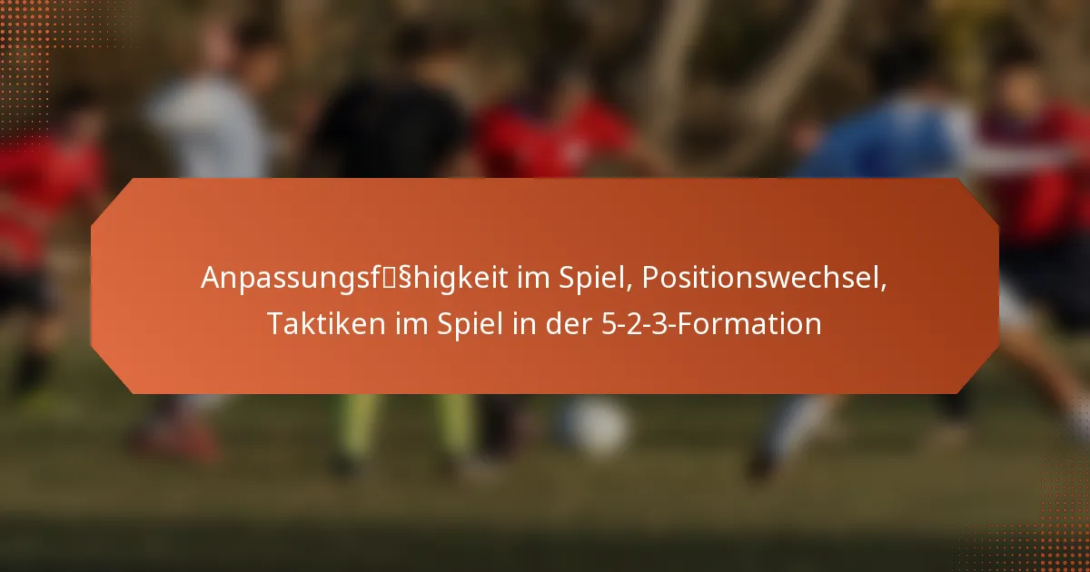 featured-image-anpassungsfsshigkeit-im-spiel-positionswechsel-taktiken-im-spiel-in-der-5-2-3-formation