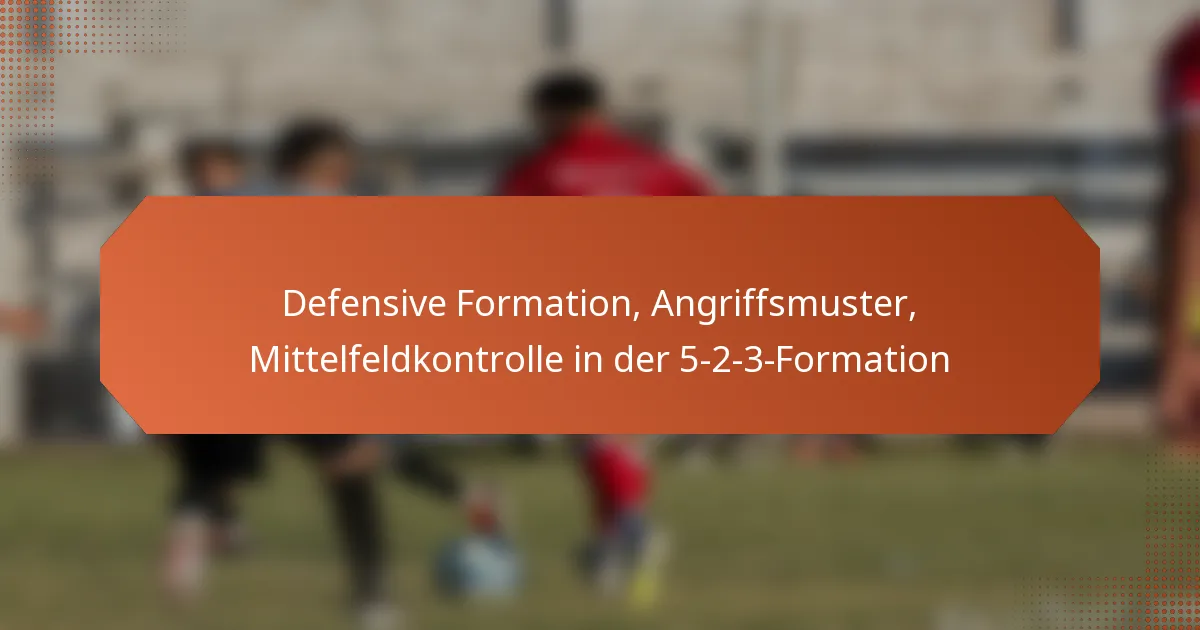 featured-image-defensive-formation-angriffsmuster-mittelfeldkontrolle-in-der-5-2-3-formation