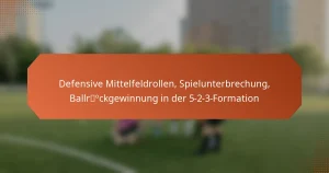 featured-image-defensive-mittelfeldrollen-spielunterbrechung-ballrockgewinnung-in-der-5-2-3-formation