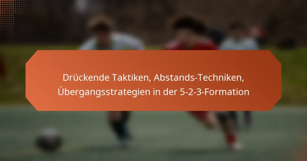 featured-image-druckende-taktiken-abstands-techniken-ubergangsstrategien-in-der-5-2-3-formation