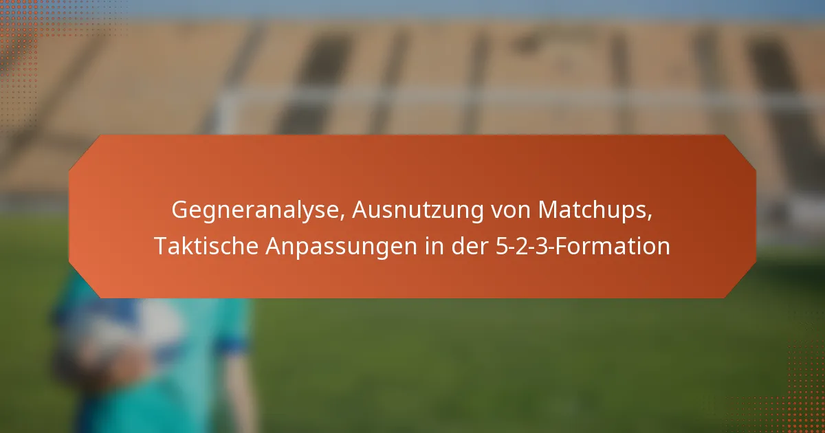 featured-image-gegneranalyse-ausnutzung-von-matchups-taktische-anpassungen-in-der-5-2-3-formation