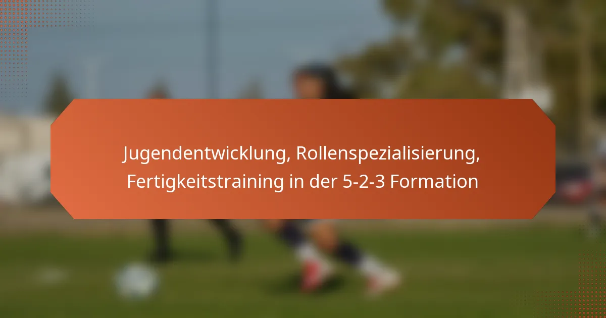 featured-image-jugendentwicklung-rollenspezialisierung-fertigkeitstraining-in-der-5-2-3-formation