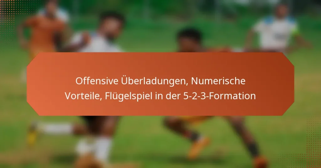 featured-image-offensive-uberladungen-numerische-vorteile-flugelspiel-in-der-5-2-3-formation