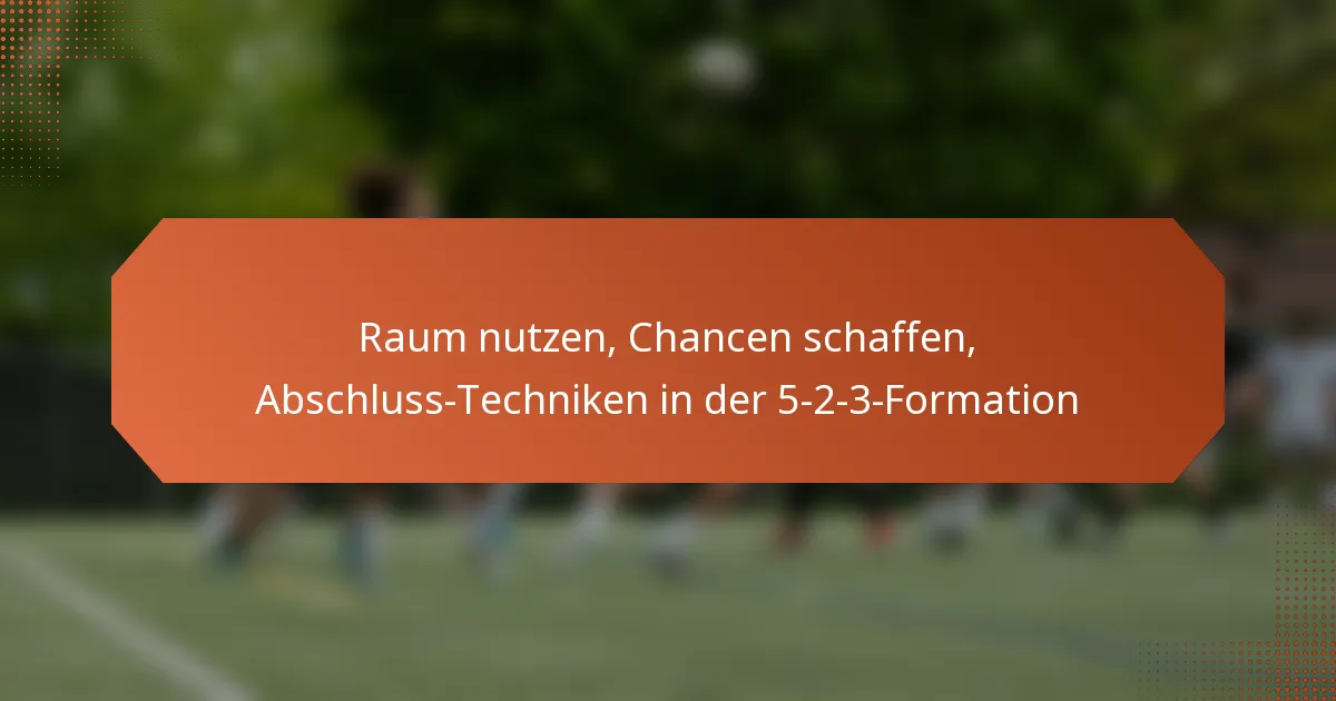 featured-image-raum-nutzen-chancen-schaffen-abschluss-techniken-in-der-5-2-3-formation