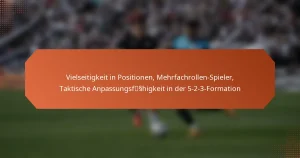 featured-image-vielseitigkeit-in-positionen-mehrfachrollen-spieler-taktische-anpassungsfsshigkeit-in-der-5-2-3-formation