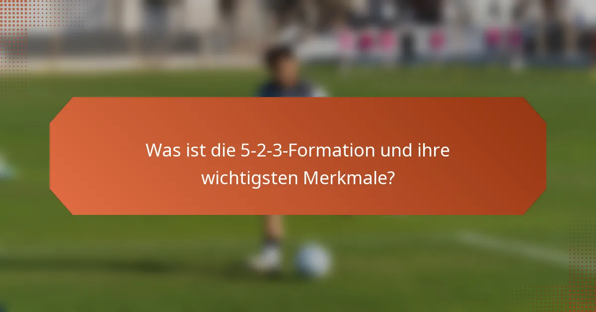Was ist die 5-2-3-Formation und ihre wichtigsten Merkmale?