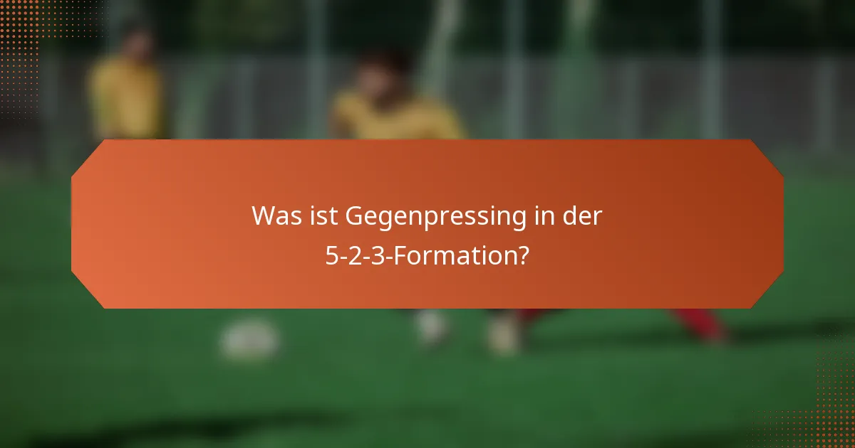 Was ist Gegenpressing in der 5-2-3-Formation?