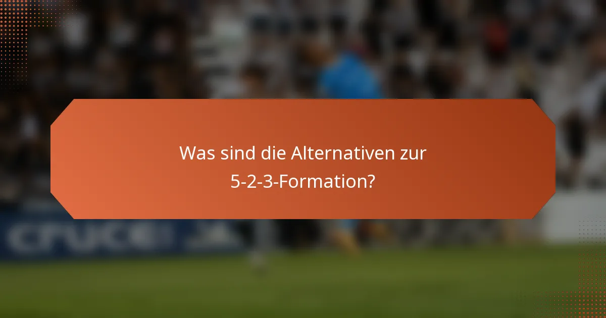 Was sind die Alternativen zur 5-2-3-Formation?