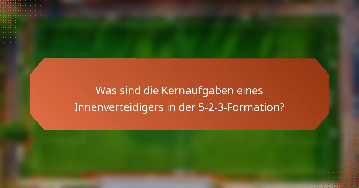 Was sind die Kernaufgaben eines Innenverteidigers in der 5-2-3-Formation?