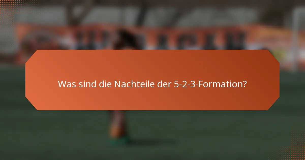 Was sind die Nachteile der 5-2-3-Formation?