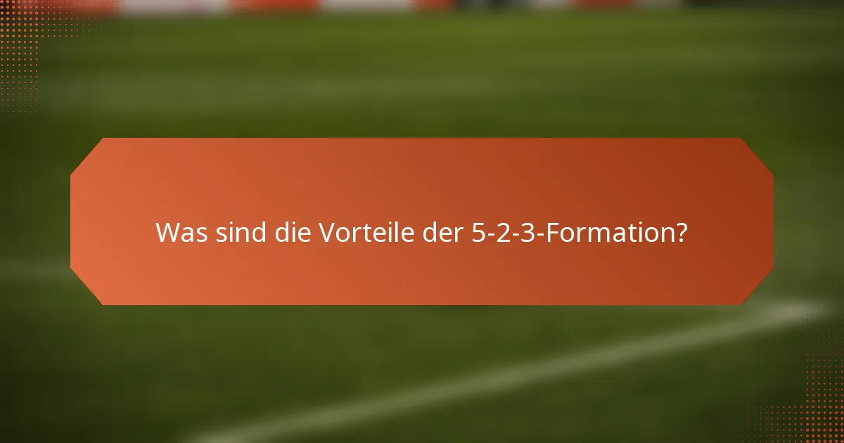 Was sind die Vorteile der 5-2-3-Formation?
