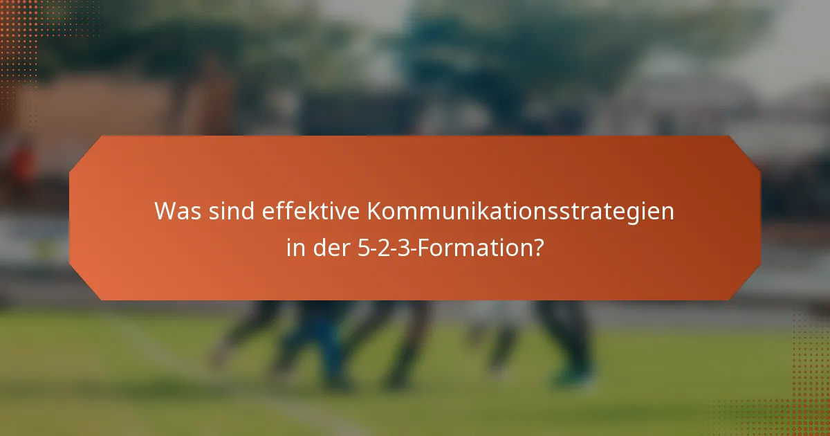 Was sind effektive Kommunikationsstrategien in der 5-2-3-Formation?