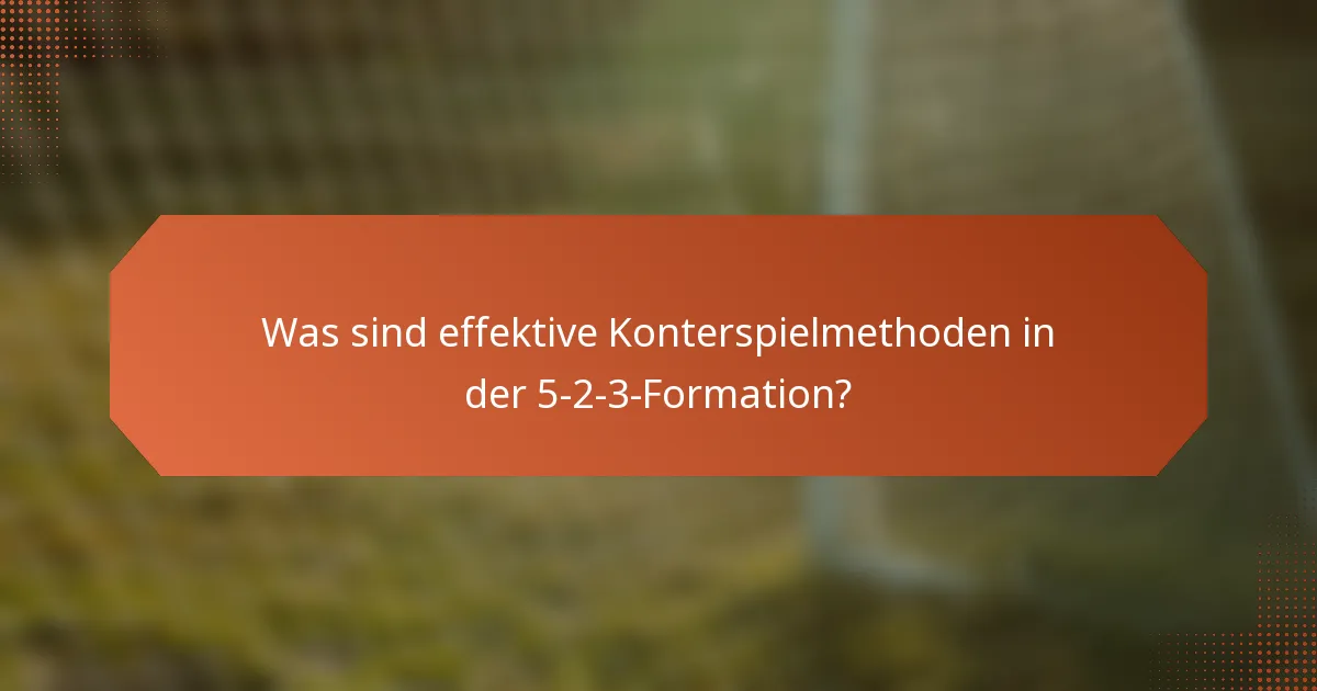 Was sind effektive Konterspielmethoden in der 5-2-3-Formation?