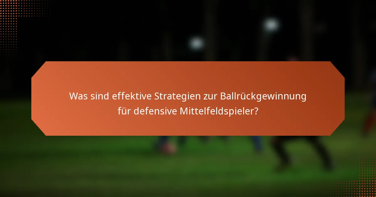 Was sind effektive Strategien zur Ballrückgewinnung für defensive Mittelfeldspieler?