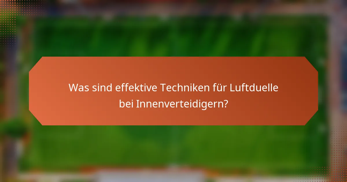 Was sind effektive Techniken für Luftduelle bei Innenverteidigern?