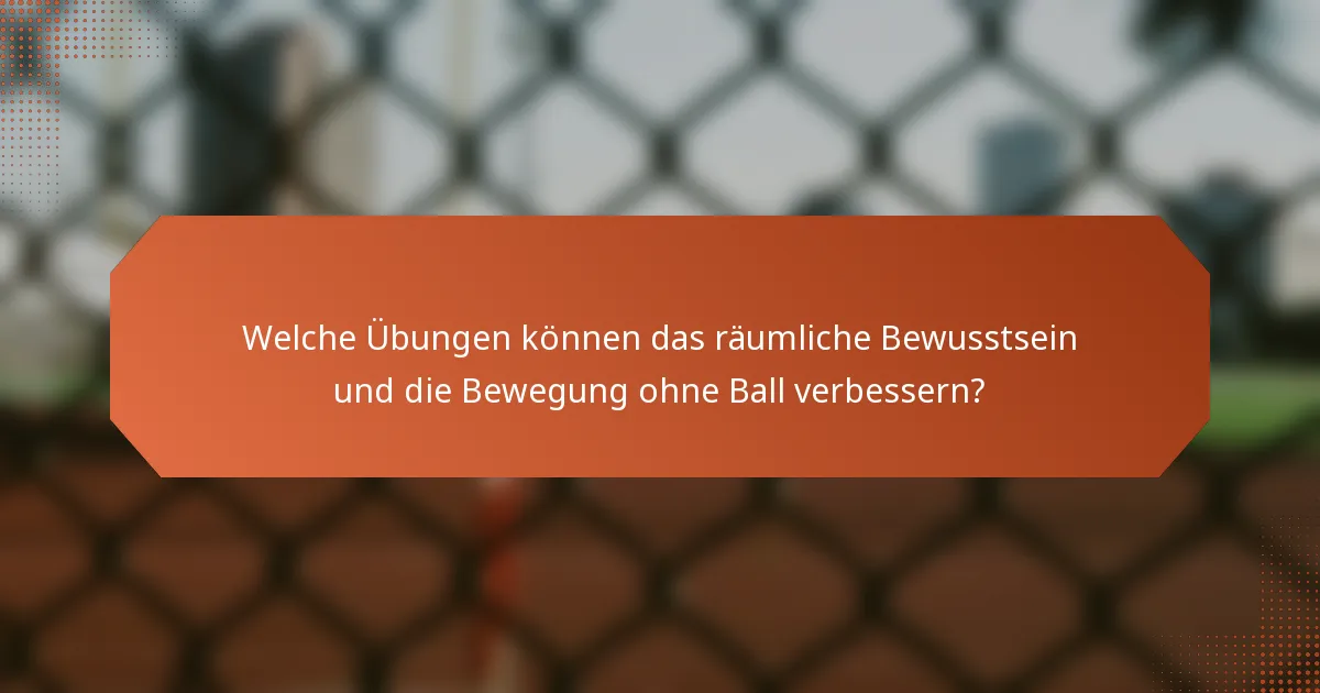 Welche Übungen können das räumliche Bewusstsein und die Bewegung ohne Ball verbessern?