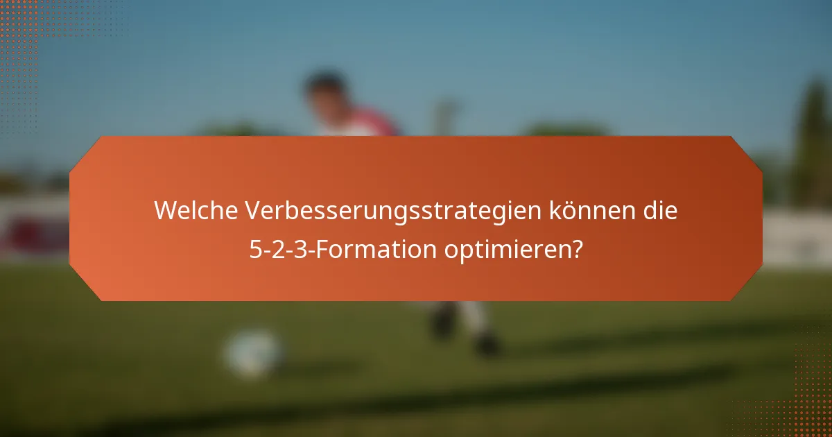 Welche Verbesserungsstrategien können die 5-2-3-Formation optimieren?
