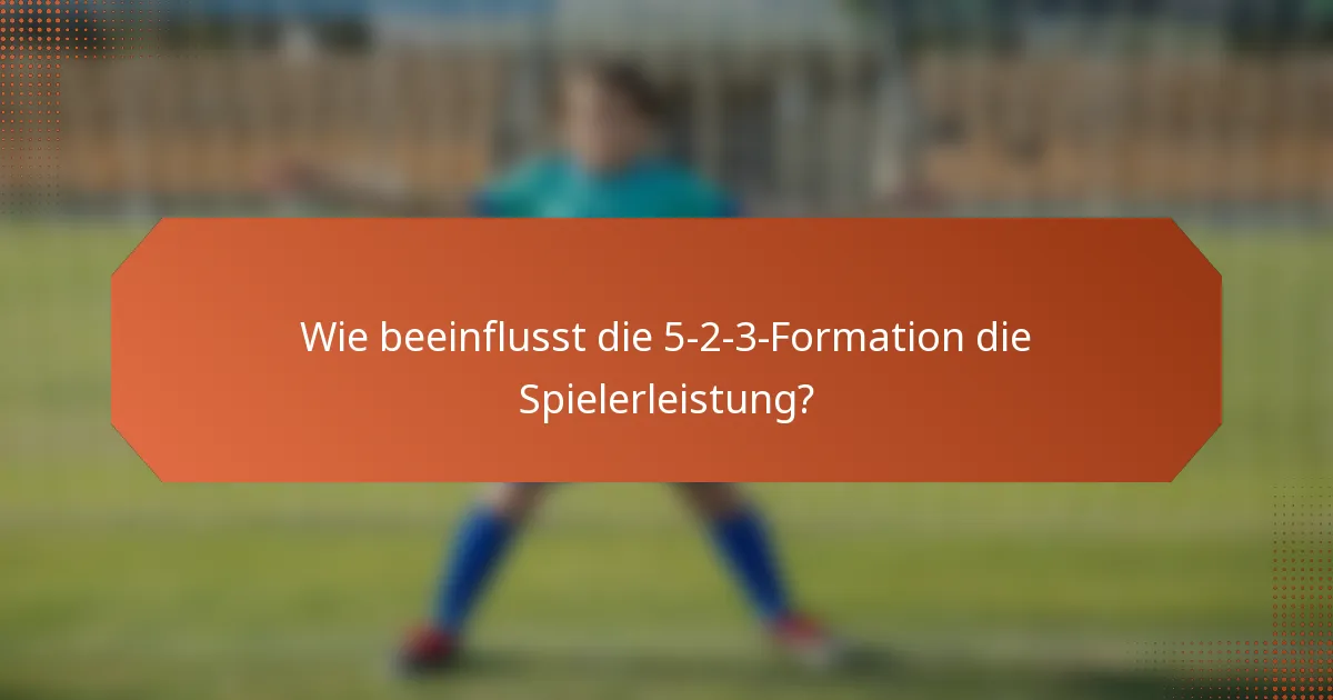 Wie beeinflusst die 5-2-3-Formation die Spielerleistung?