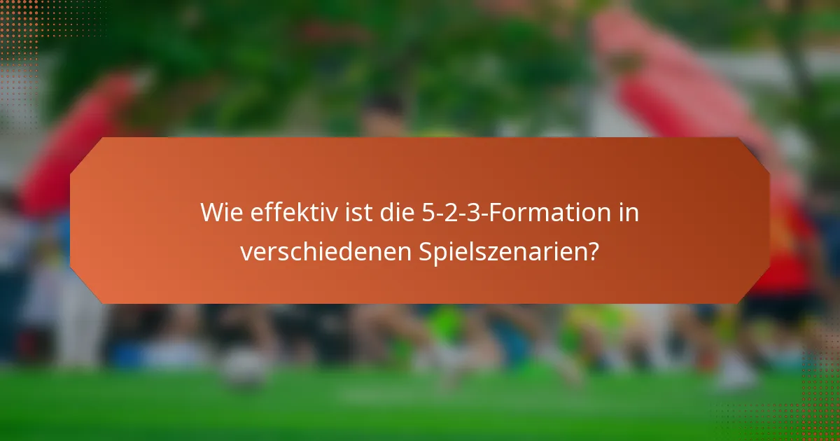 Wie effektiv ist die 5-2-3-Formation in verschiedenen Spielszenarien?