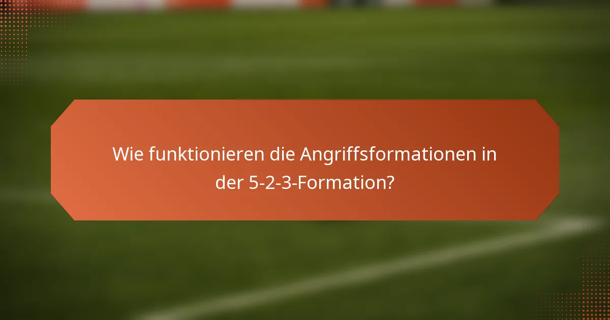 Wie funktionieren die Angriffsformationen in der 5-2-3-Formation?