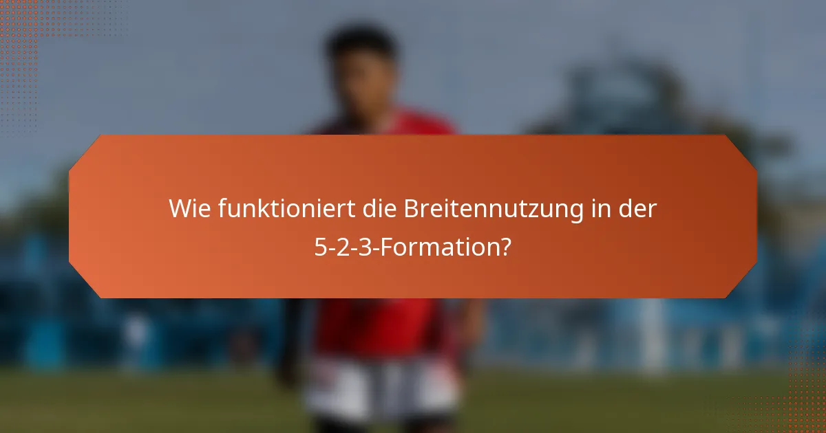 Wie funktioniert die Breitennutzung in der 5-2-3-Formation?