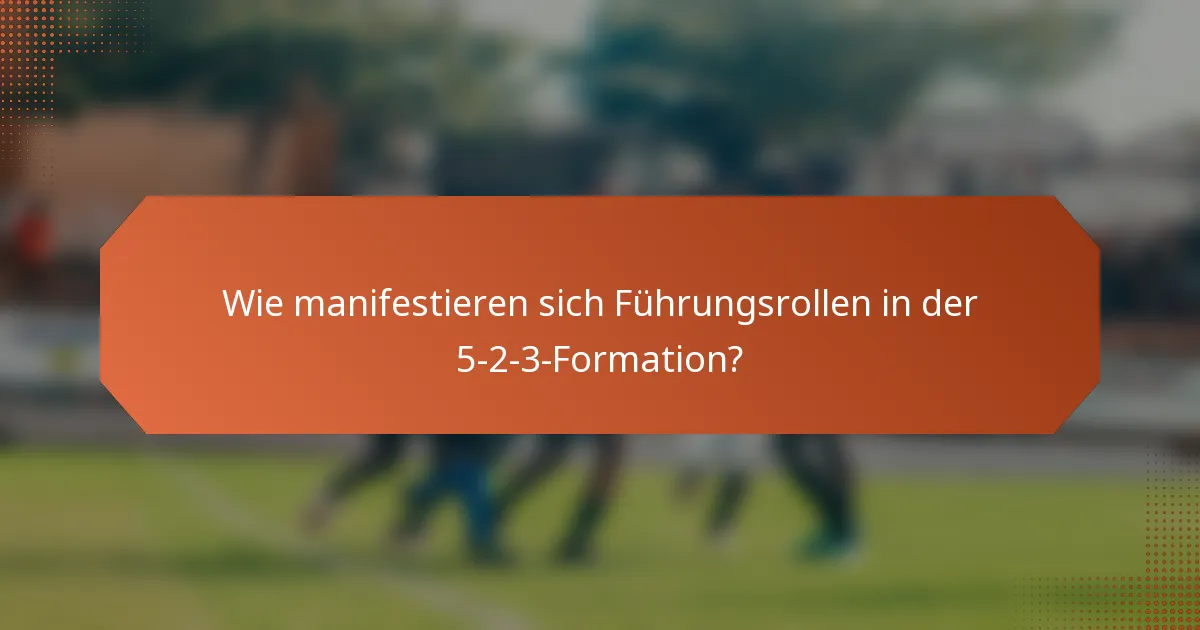 Wie manifestieren sich Führungsrollen in der 5-2-3-Formation?
