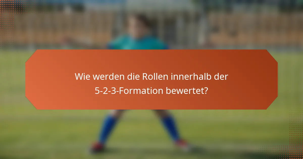 Wie werden die Rollen innerhalb der 5-2-3-Formation bewertet?