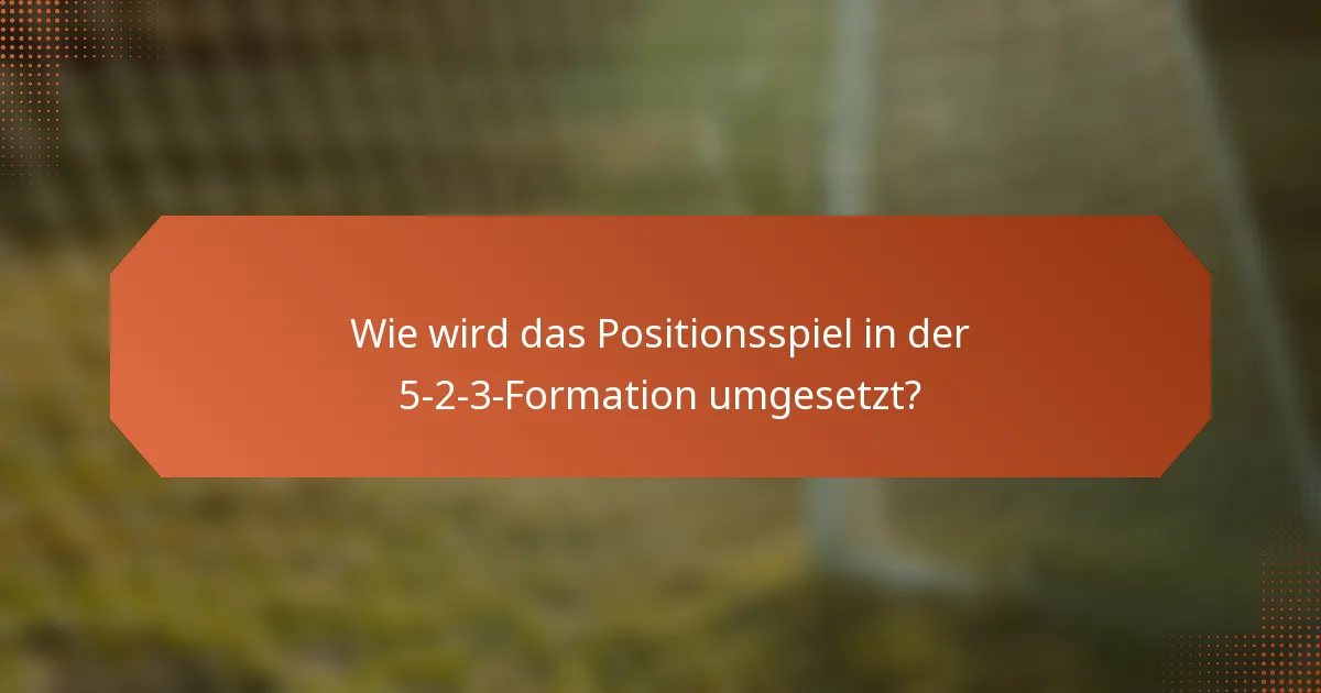 Wie wird das Positionsspiel in der 5-2-3-Formation umgesetzt?