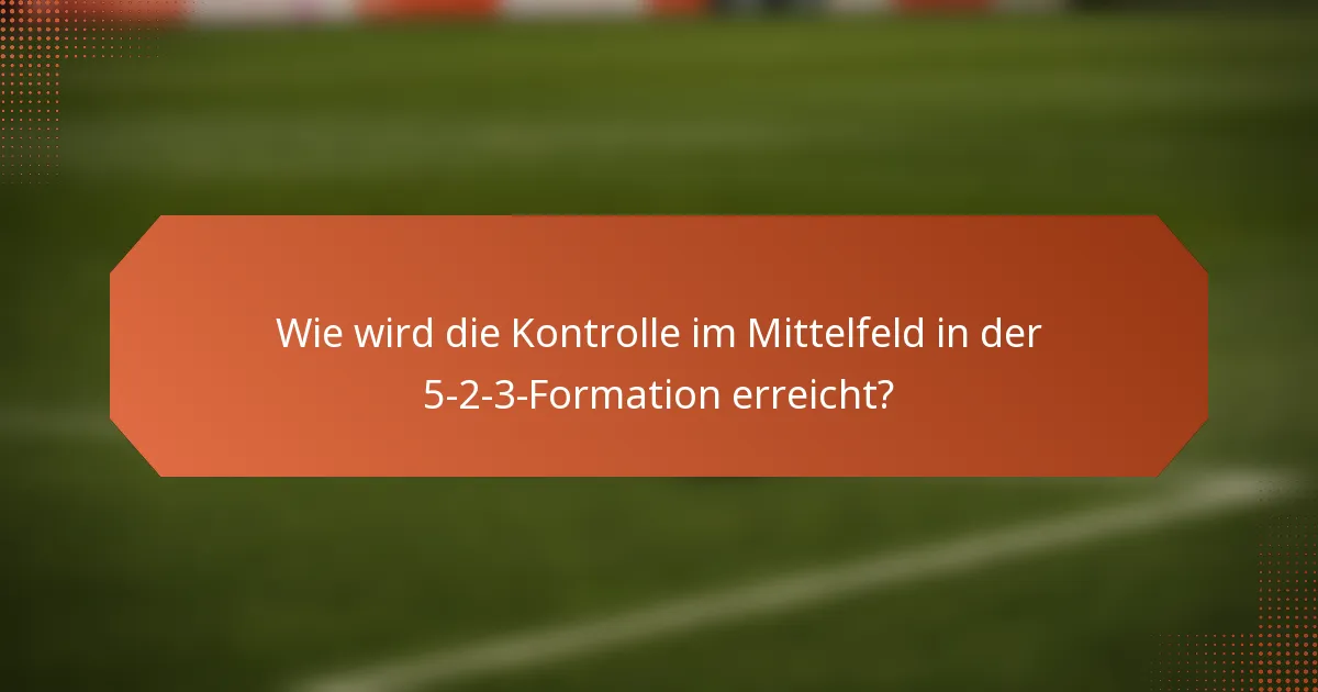 Wie wird die Kontrolle im Mittelfeld in der 5-2-3-Formation erreicht?