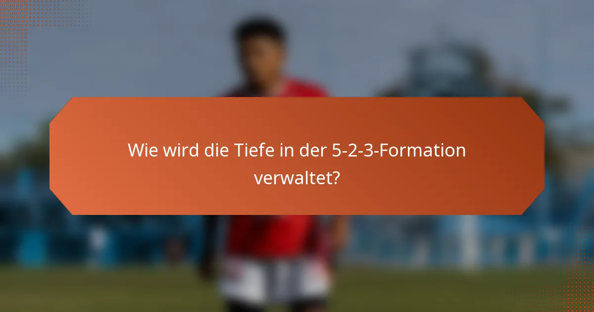 Wie wird die Tiefe in der 5-2-3-Formation verwaltet?